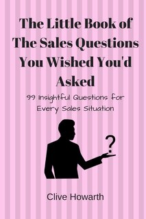 Front cover_The Little Book of Sales Questions You Wish You'd Asked