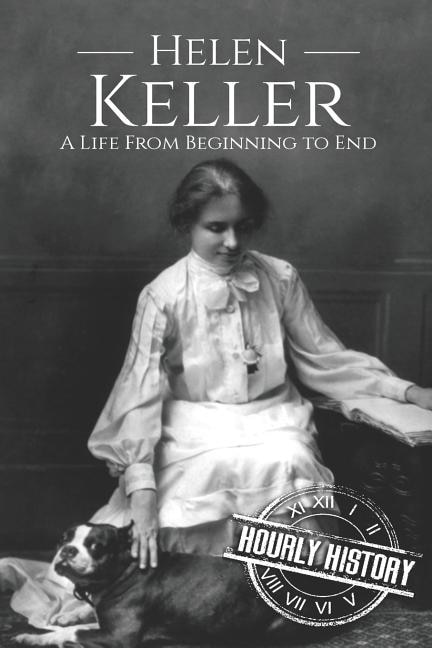 Helen Keller: A Life From Beginning to End