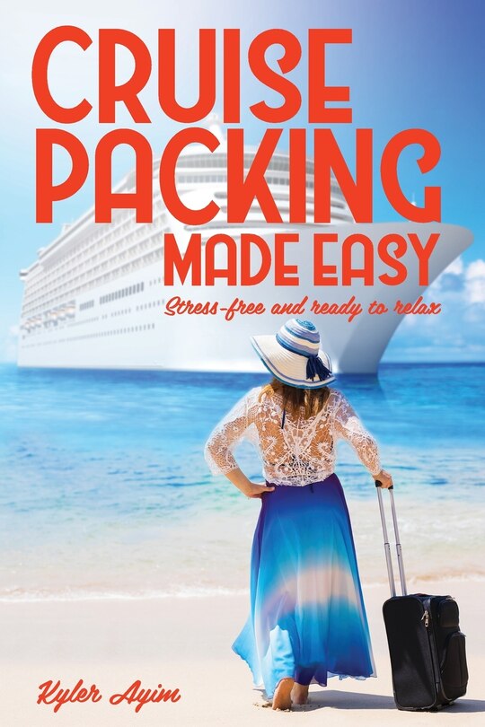 Cruise Packing Made Easy: Stress-free and ready to relax