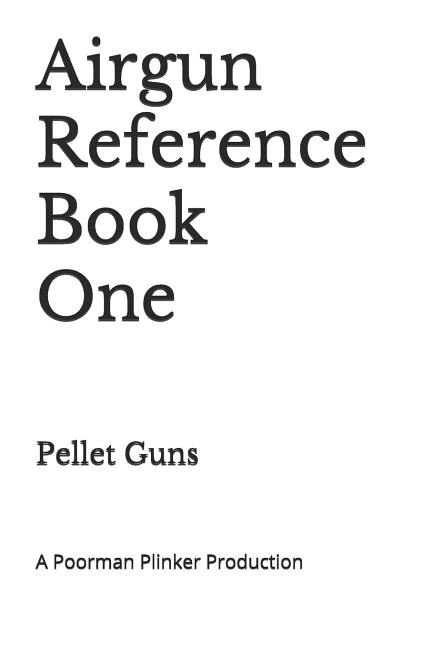 Airgun Reference Book One: Pellet Guns