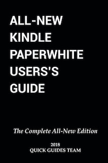 All-New Kindle Paperwhite User's Guide: THE COMPLETE ALL-NEW EDITION: The Ultimate Manual To Set Up, Manage Your E-Reader, Advanced Tips And Tricks