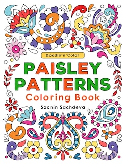 Doodle n Color Paisley Patterns: Coloring Book and Art Activities with 30 illustrations of exotic motifs, persian pickles or paisleys and floral designs