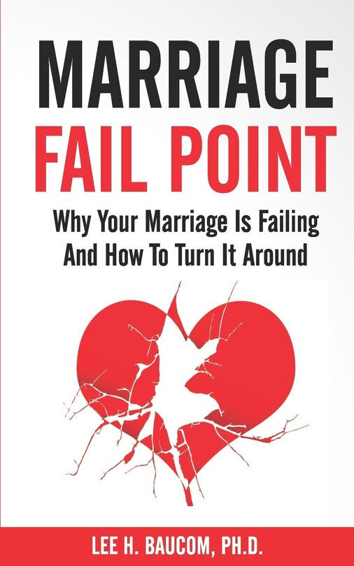 Marriage Fail Point: Why Your Marriage Is Failing and How to Turn It Around