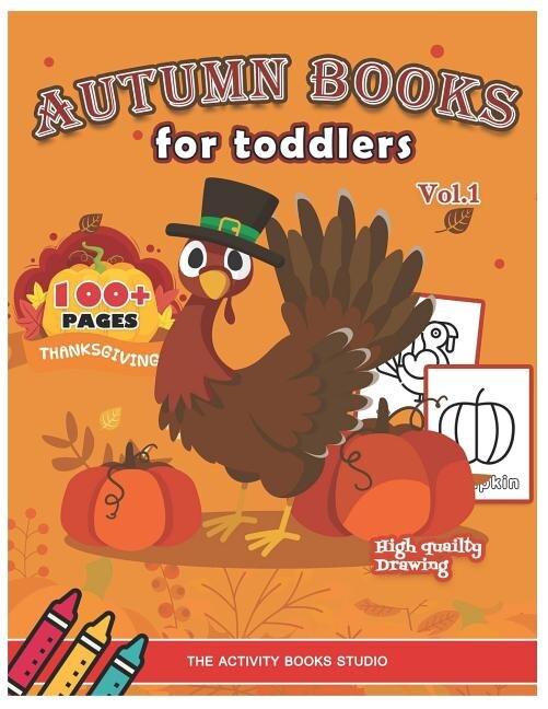 Autumn books for toddlers: Thanksgiving coloring books: 100 Thanksgiving coloring pages, turkey coloring pages, first coloring books ages 1-3, ages 4-8, Preschool, Children & Seniors to Give Thanks