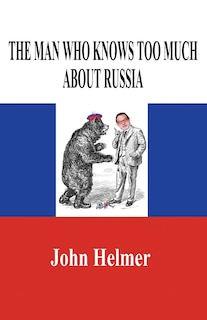 Front cover_The Man Who Knows Too Much about Russia