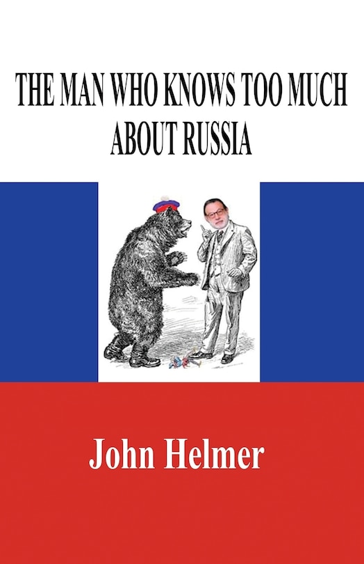 Front cover_The Man Who Knows Too Much about Russia