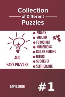 Couverture_Collection of Different Puzzles - 400 Easy Puzzles; Binary, Suguru, Futoshiki, Numbricks, Killer Sudoku, Hitori, Sudoku X, Slitherlink Vol.1