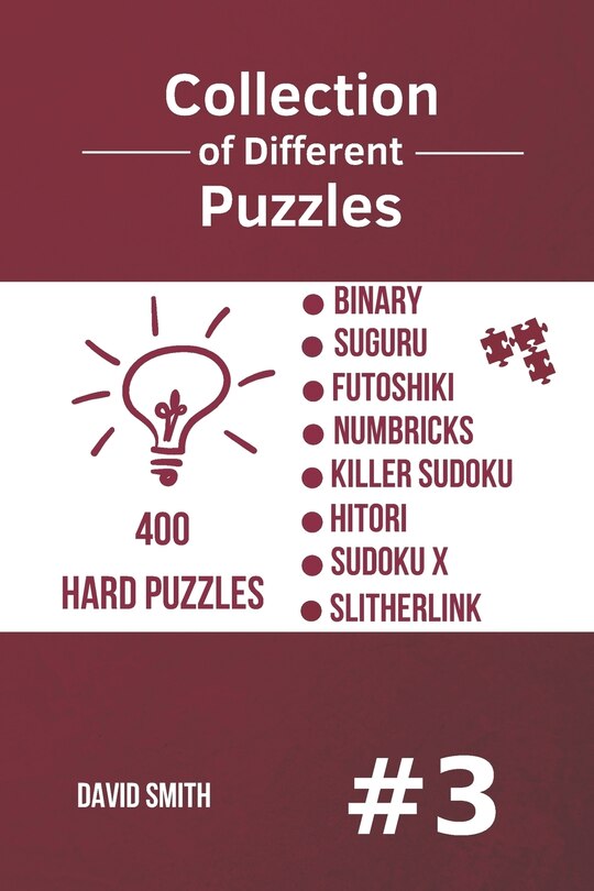 Front cover_Collection of Different Puzzles - 400 Hard Puzzles; Binary, Suguru, Futoshiki, Numbricks, Killer Sudoku, Hitori, Sudoku X, Slitherlink Vol.3