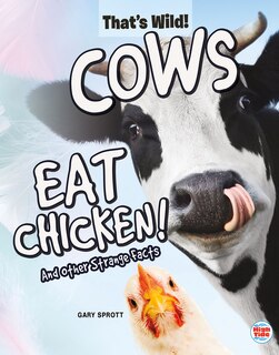 Couverture_Cows Eat Chicken! and Other Strange Facts