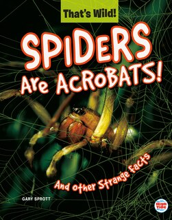 Front cover_Spiders Are Acrobats! and Other Strange Facts