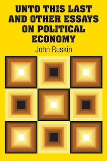 Couverture_Unto This Last and Other Essays on Political Economy