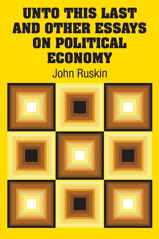 Couverture_Unto This Last and Other Essays on Political Economy