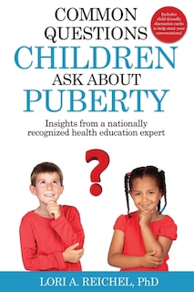 Common Questions Children Ask About Puberty: Insights from a nationally recognized health education expert