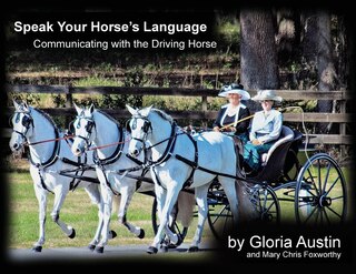 Speak Your Horse's Language: Communicating With The Driving Horse