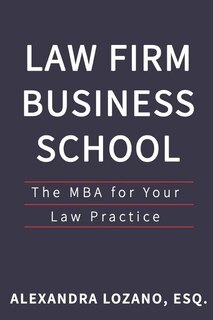 Law Firm Business School: The Mba For Your Law Practice