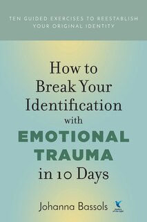 Front cover_How to Break Your Identification with Emotional Trauma in 10 Days