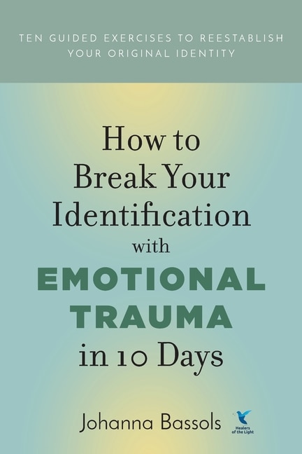 Front cover_How to Break Your Identification with Emotional Trauma in 10 Days