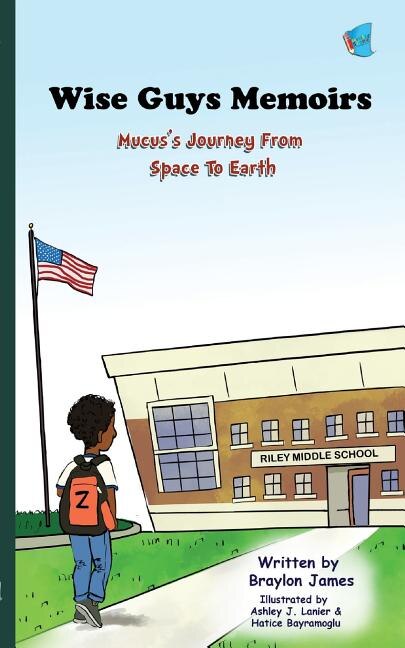 Wise Guys Memoirs: Mucus's Journey From Space To Earth (Book 1)