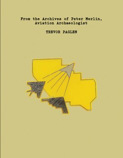 Front cover_Trevor Paglen: From The Archives Of Peter Merlin, Aviation Archaeologist