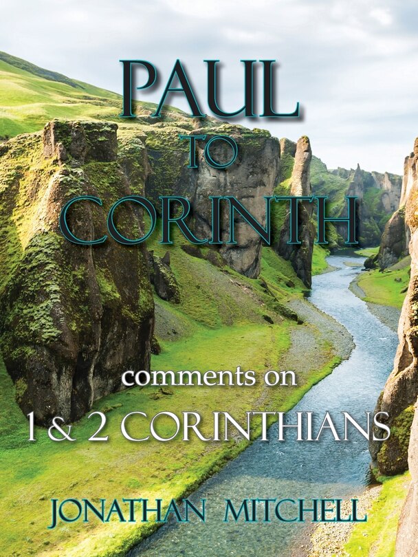 Front cover_Paul To Corinth, Comments On First Corinthians And Second Corinthians