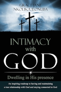 Intimacy with God: Dwelling in His presence