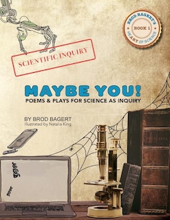 Maybe You!: Poems And Plays For Science As Inquiry