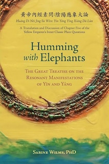 Humming with Elephants: A Translation and Discussion of the Great Treatise on the Resonant Manifestations of Yin and Yáng