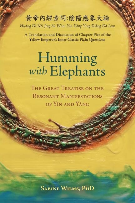 Humming with Elephants: A Translation and Discussion of the Great Treatise on the Resonant Manifestations of Yin and Yáng