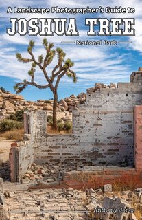 Couverture_A Landscape Photographer's Guide to Joshua Tree National Park