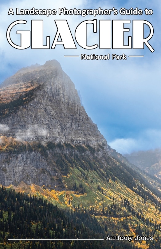 Couverture_A Landscape Photographer's Guide to Glacier National Park