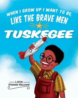 When I Grow Up I Want To Be, Like The Brave Men Of Tuskegee