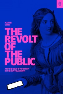 Front cover_The Revolt of The Public and the Crisis of Authority in the New Millenium