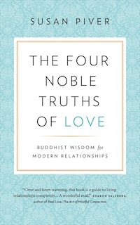 The Four Noble Truths of Love: Buddhist Wisdom for Modern Relationships