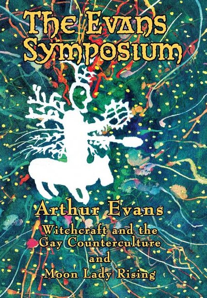 The Evans Symposium: Witchcraft and the Gay Counterculture and Moon Lady Rising de Arthur Evans