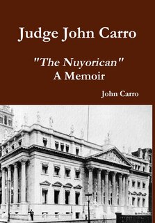 Front cover_Judge John Carro - The Nuyorican - A Memoir