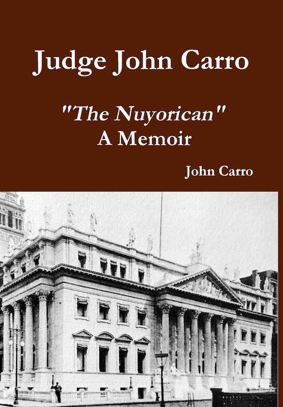 Front cover_Judge John Carro - The Nuyorican - A Memoir