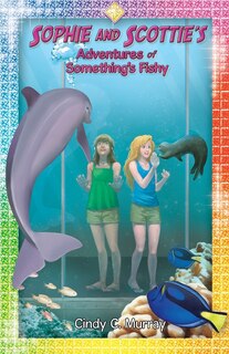 Front cover_Sophie and Scottie's Adventures of Something's Fishy