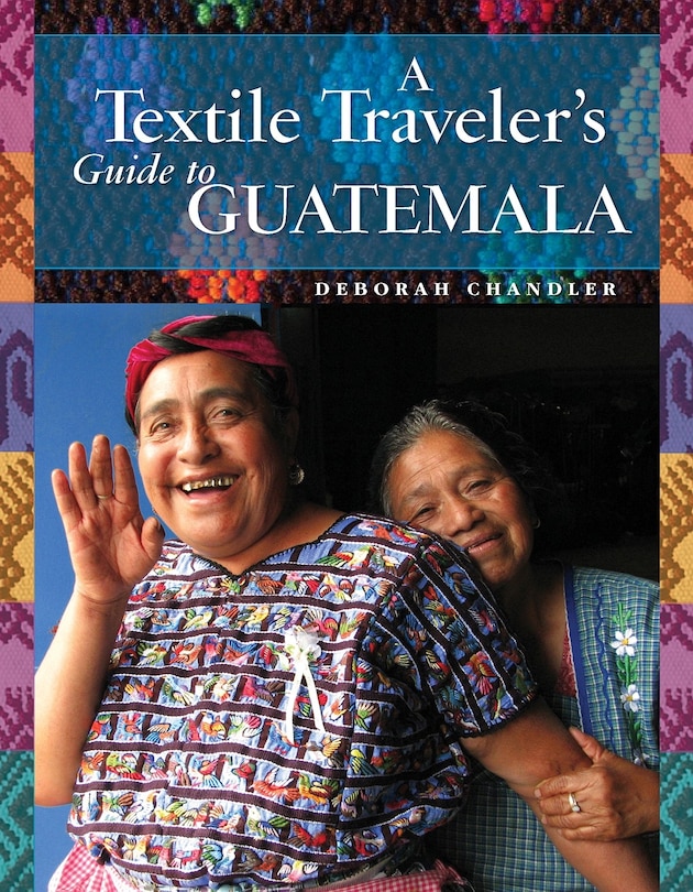 Couverture_A Textile Traveler's Guide To Guatemala