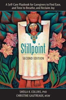 Stillpoint: A Self-Care Playbook for Caregivers to Find Ease  and Time to Breathe, and Reclaim Joy