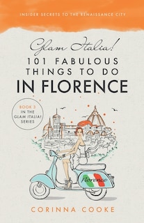 Front cover_Glam Italia! 101 Fabulous Things To Do In Florence