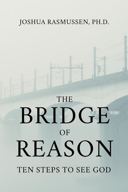 The Bridge Of Reason: Ten Steps To See God