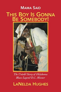 Front cover_Mama Said, 'This Boy's Gonna Be Somebody!'