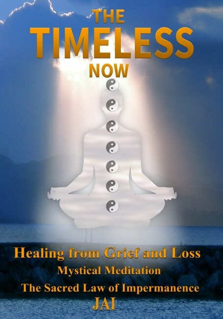 The Timeless Now: Healing From Grief and Loss