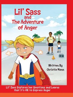 Lil' Sass and The Adventure of Anger: Lil' Sass Explores her Emotions and Learns that it's OK to Express Anger