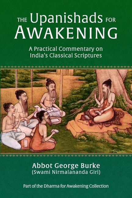 The Upanishads for Awakening: A Practical Commentary on India's Classical Scriptures