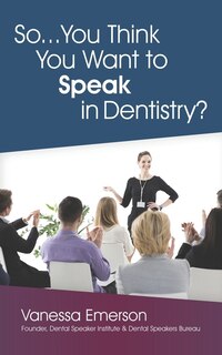 Front cover_So... You Think You Want to Speak in Dentistry?