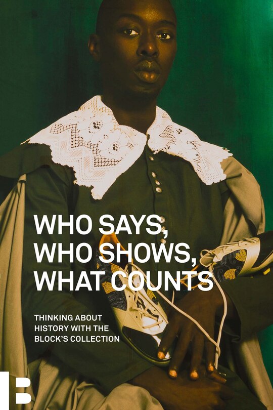 Who Says, Who Shows, What Counts: Thinking About History With The Block's Collection