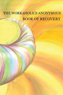 Couverture_Workaholics Anonymous Book of Recovery