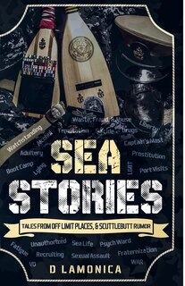 Front cover_Sea Stories, Tales from Off Limit Places & Scuttlebutt Rumor