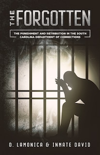 The Forgotten: The Punishment and Retribution in the South Carolina Department of Corrections